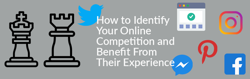 How to Identify Your Online Competition and Benefit From Their Experience