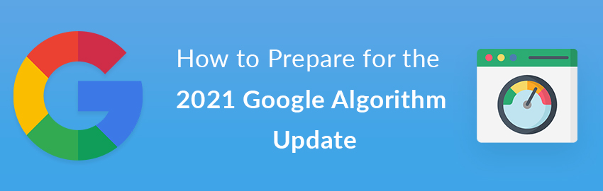 How to Prepare for the May 2021 Core Web Vitals Google Algorithm Update
