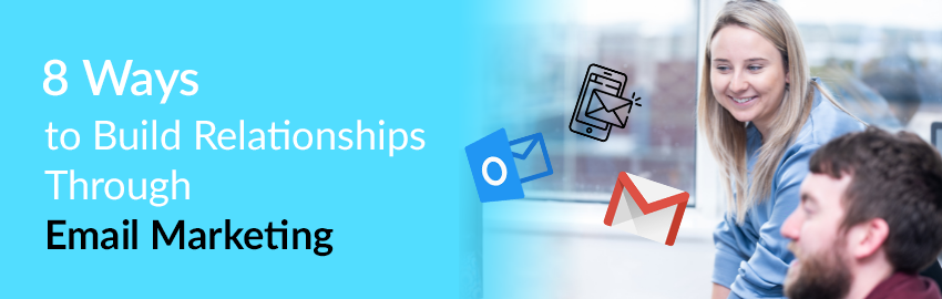 8 Ways to Build Relationships Through Email Marketing