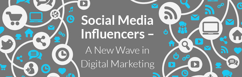 Social Media Influencers – A New Wave in Digital Marketing