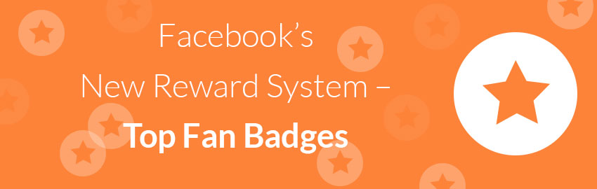 Facebook’s New Reward System – Top Fan Badges