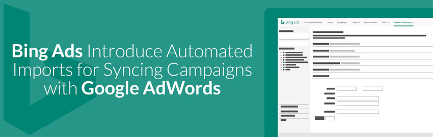 Bing Ads Introduce Automated Imports for Syncing Campaigns with Google AdWords