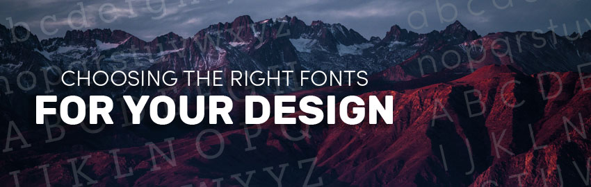 Choosing The Right Fonts For Your Design