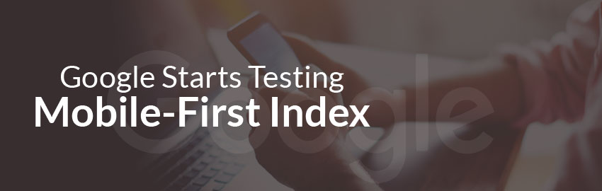Google Starts Testing Mobile-First Index