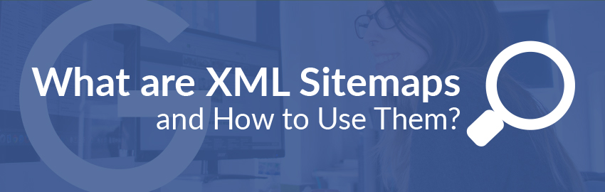 What are XML Sitemaps and How to Use Them?